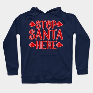 Stop Santa Here Hoodie